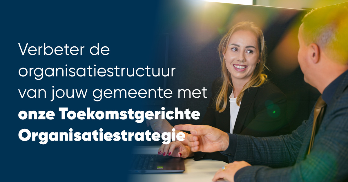 Verbeter de organisatiestructuur van jouw gemeente met onze Toekomstgerichte Organisatiestrategie